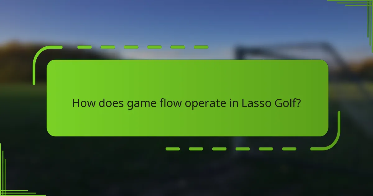 How does game flow operate in Lasso Golf?