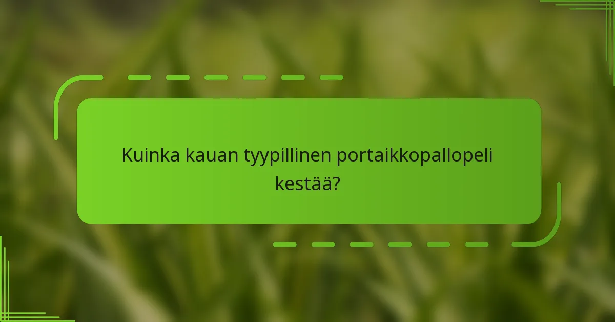 Kuinka kauan tyypillinen portaikkopallopeli kestää?