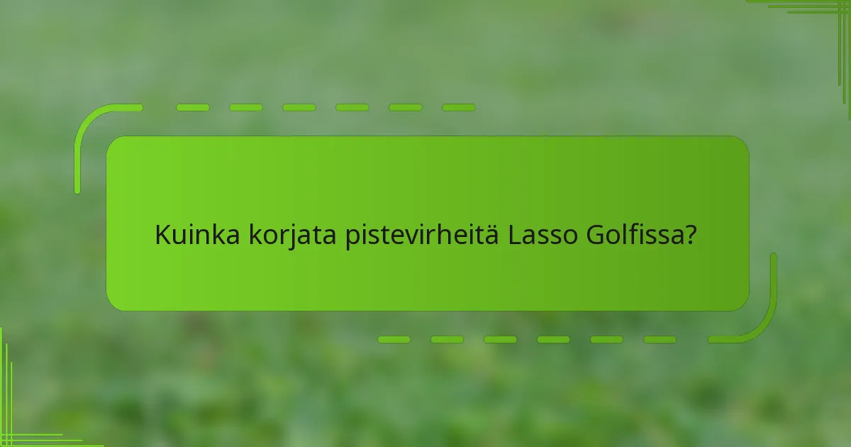 Kuinka korjata pistevirheitä Lasso Golfissa?