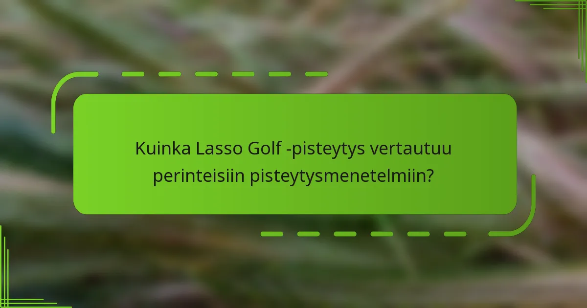 Kuinka Lasso Golf -pisteytys vertautuu perinteisiin pisteytysmenetelmiin?