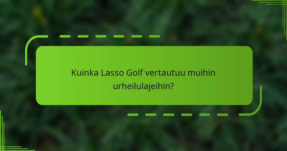 Kuinka Lasso Golf vertautuu muihin urheilulajeihin?