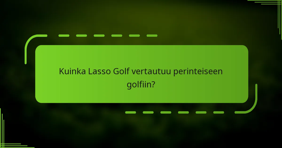 Kuinka Lasso Golf vertautuu perinteiseen golfiin?