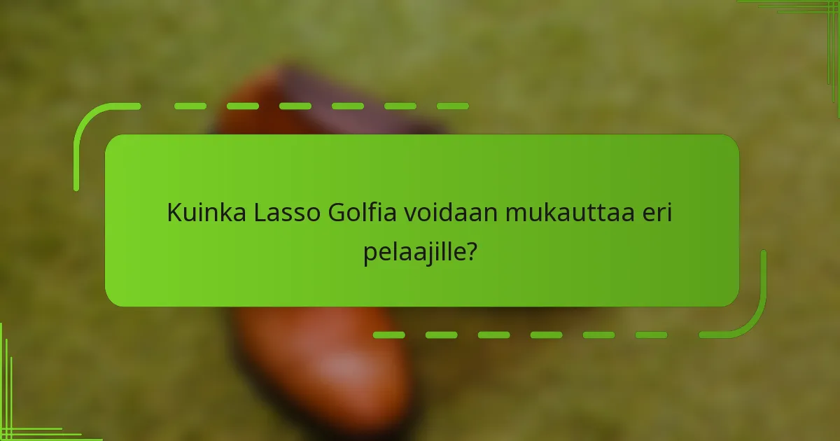 Kuinka Lasso Golfia voidaan mukauttaa eri pelaajille?