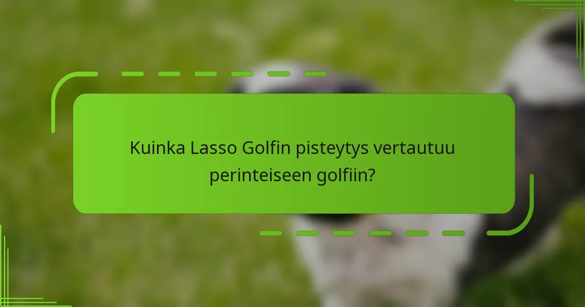 Kuinka Lasso Golfin pisteytys vertautuu perinteiseen golfiin?