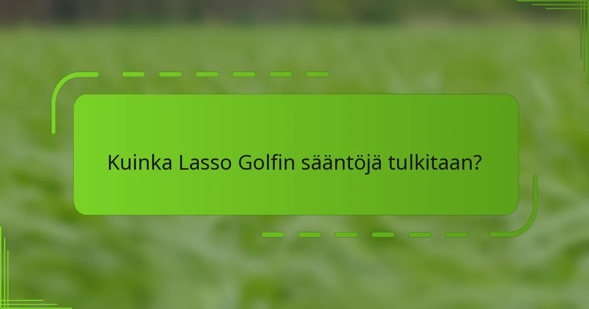 Kuinka Lasso Golfin sääntöjä tulkitaan?