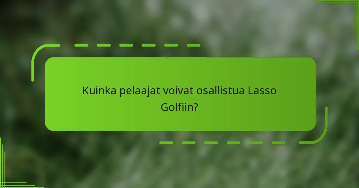 Kuinka pelaajat voivat osallistua Lasso Golfiin?