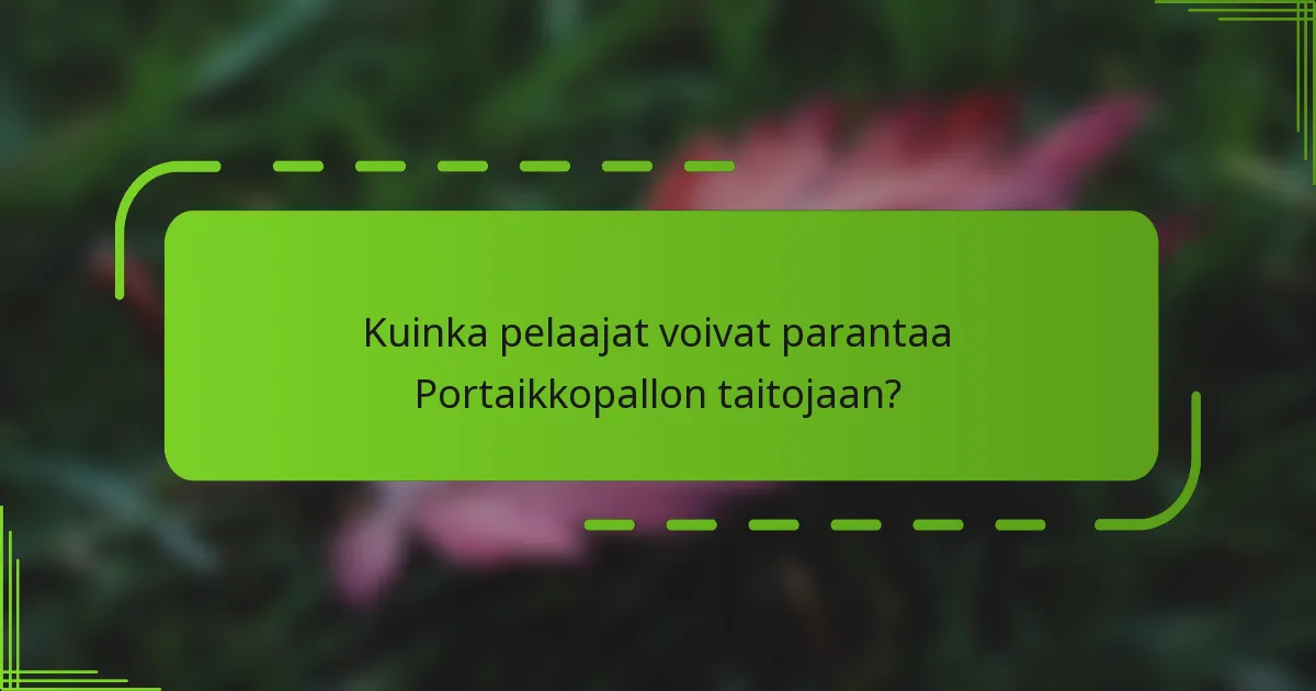 Kuinka pelaajat voivat parantaa Portaikkopallon taitojaan?