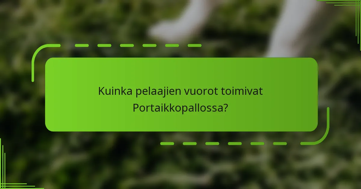Kuinka pelaajien vuorot toimivat Portaikkopallossa?