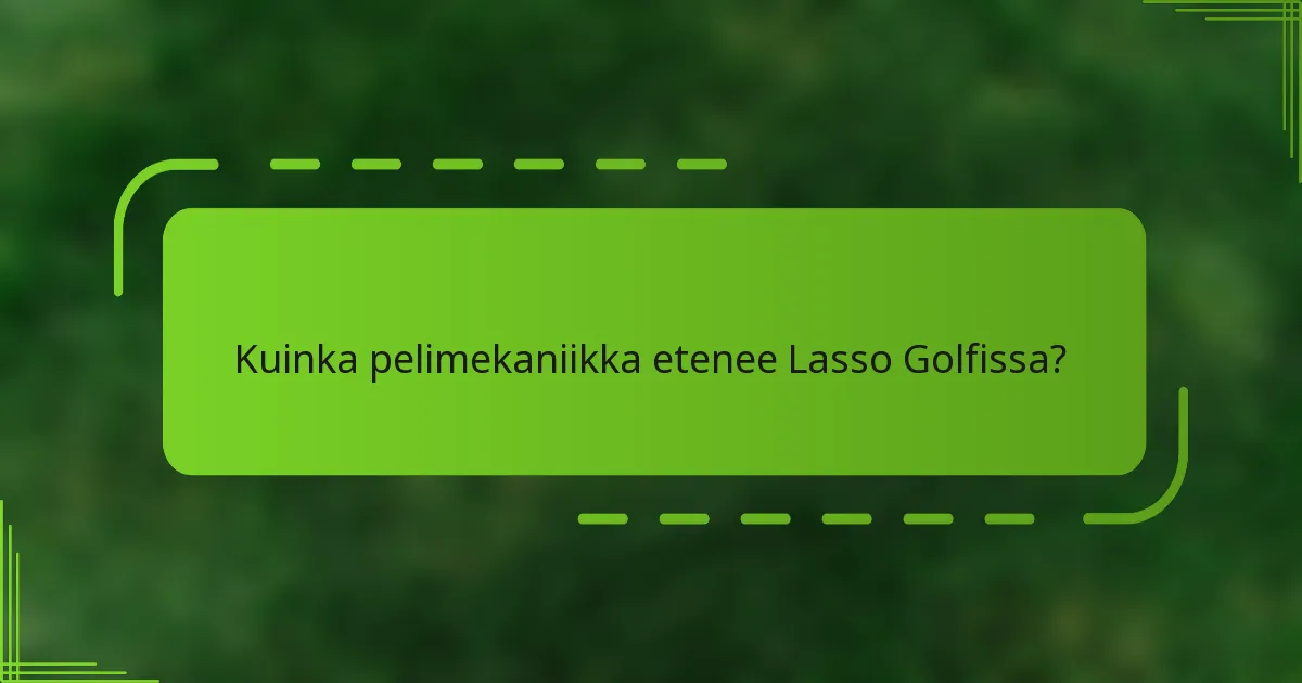 Kuinka pelimekaniikka etenee Lasso Golfissa?