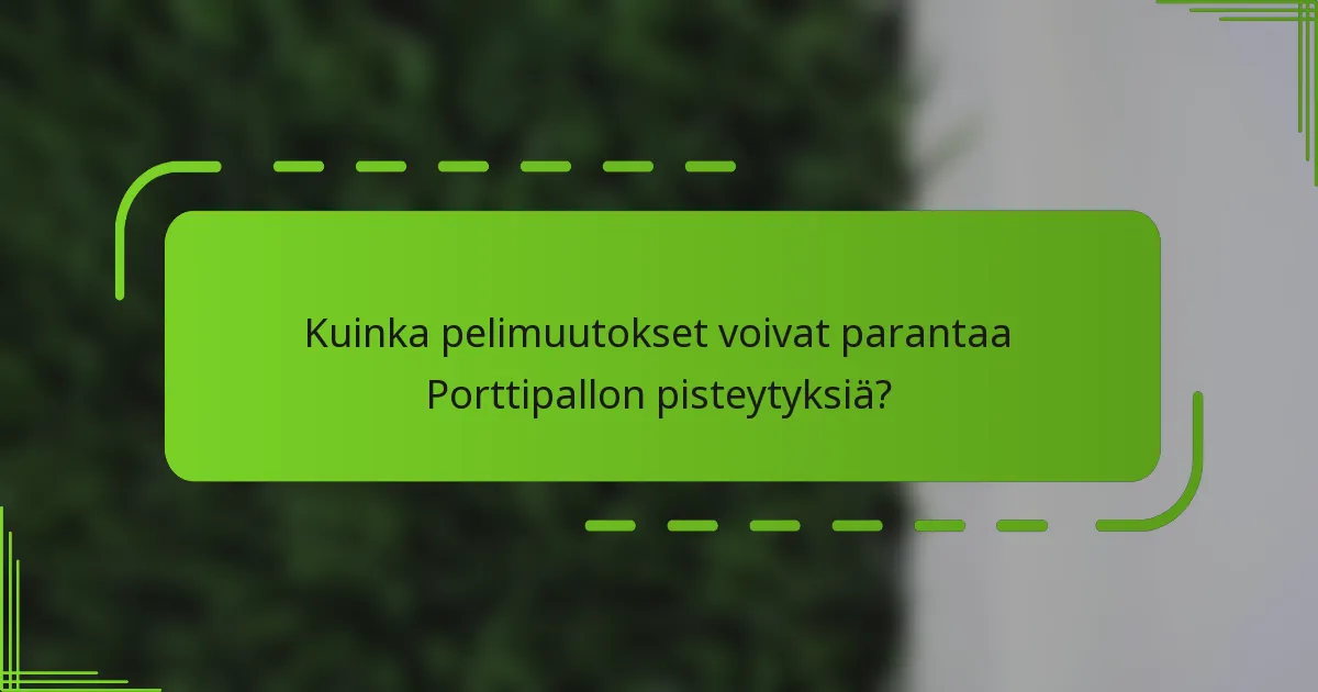 Kuinka pelimuutokset voivat parantaa Porttipallon pisteytyksiä?