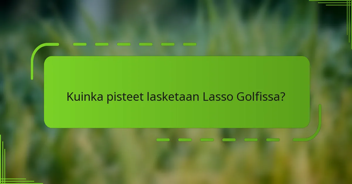 Kuinka pisteet lasketaan Lasso Golfissa?