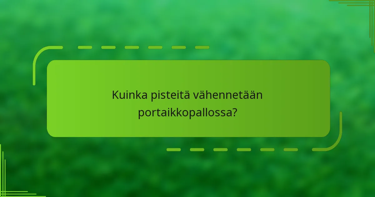 Kuinka pisteitä vähennetään portaikkopallossa?