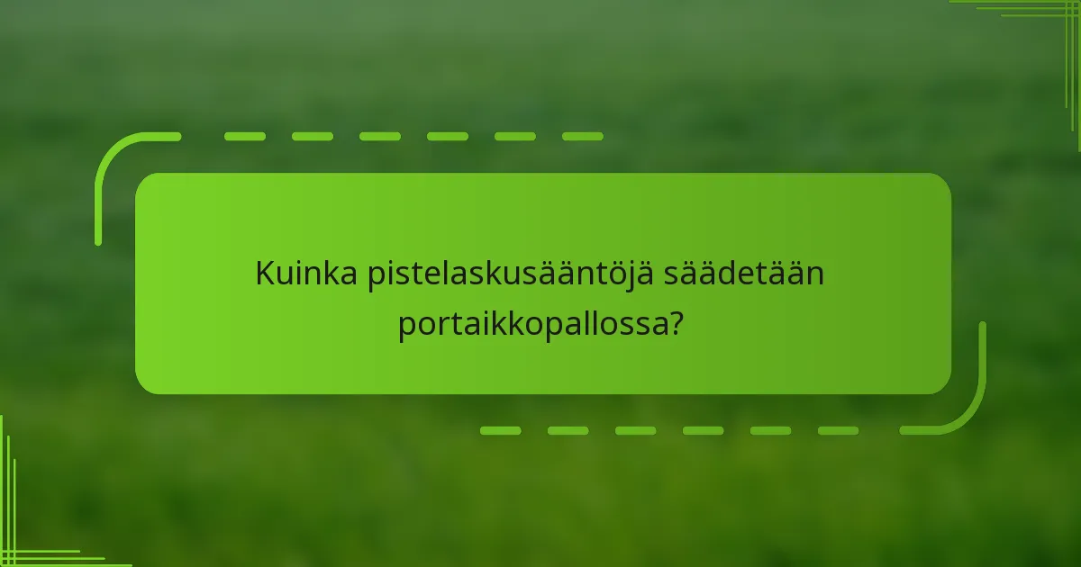 Kuinka pistelaskusääntöjä säädetään portaikkopallossa?