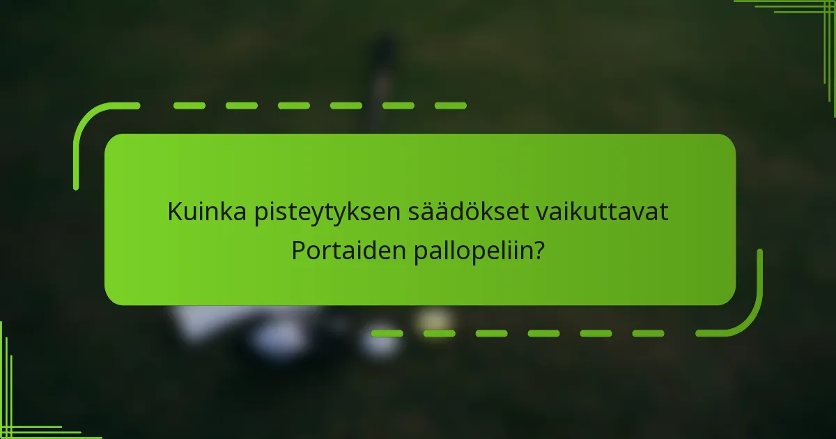 Kuinka pisteytyksen säädökset vaikuttavat Portaiden pallopeliin?