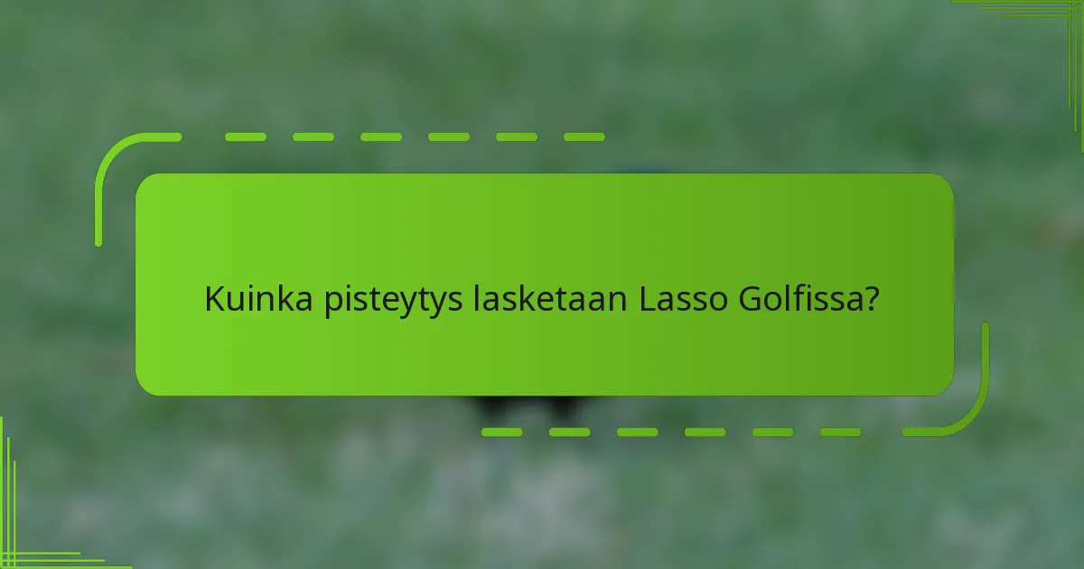 Kuinka pisteytys lasketaan Lasso Golfissa?