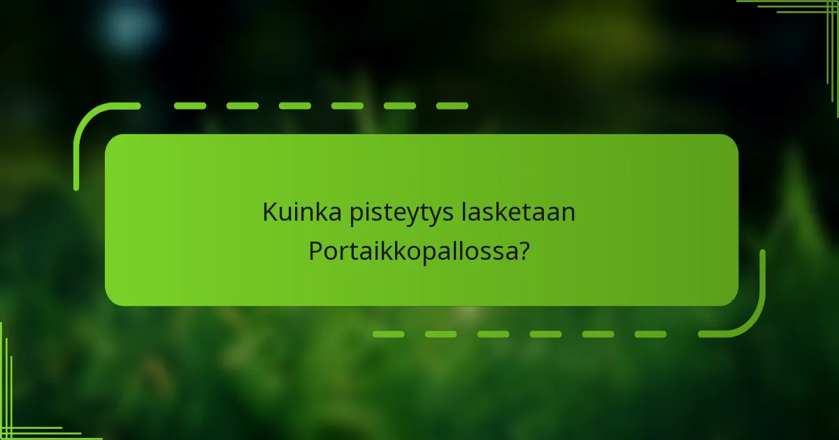 Kuinka pisteytys lasketaan Portaikkopallossa?