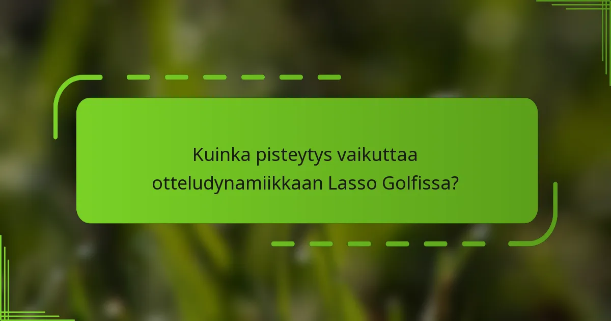 Kuinka pisteytys vaikuttaa otteludynamiikkaan Lasso Golfissa?