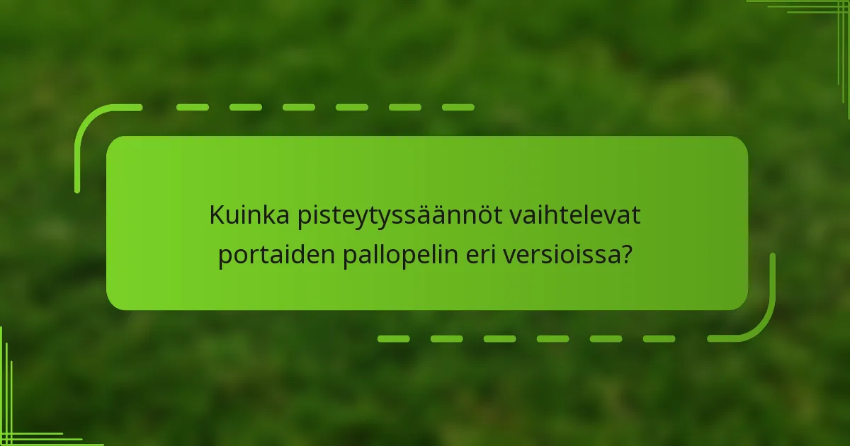 Kuinka pisteytyssäännöt vaihtelevat portaiden pallopelin eri versioissa?