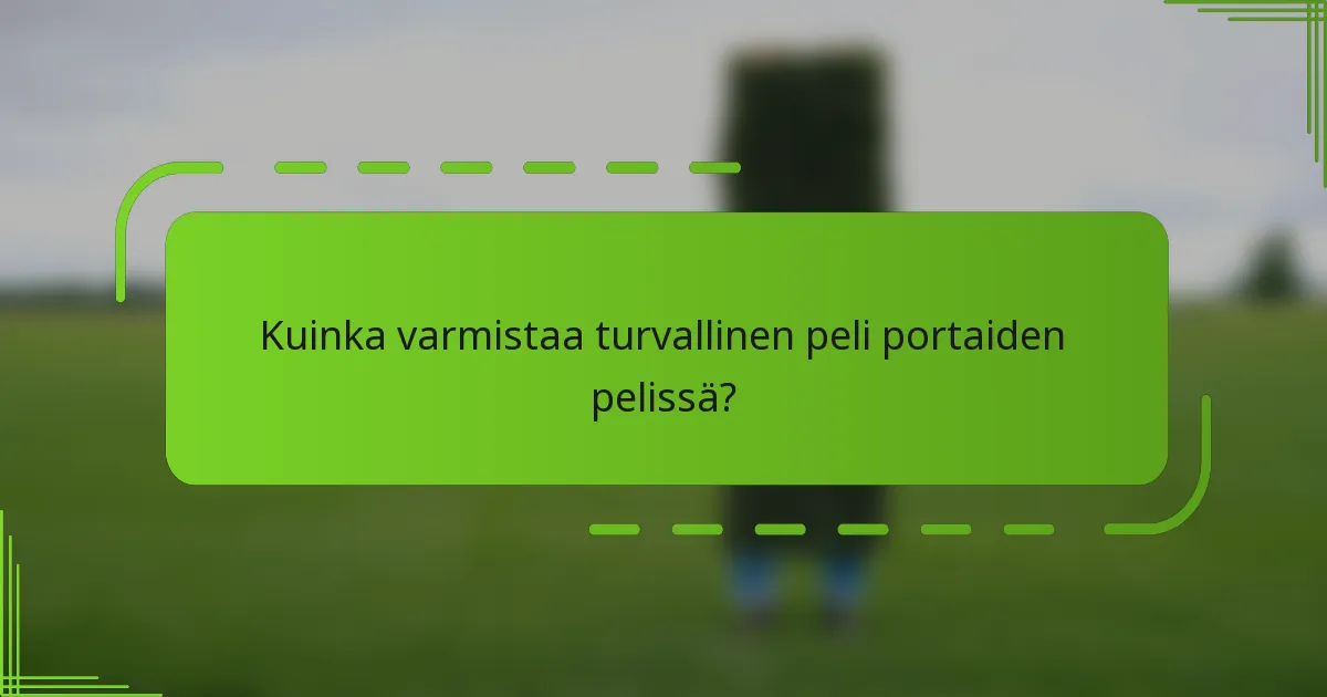 Kuinka varmistaa turvallinen peli portaiden pelissä?