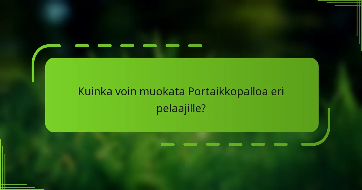 Kuinka voin muokata Portaikkopalloa eri pelaajille?