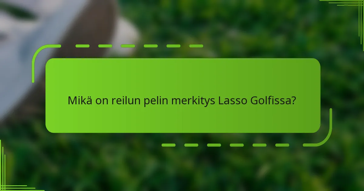 Mikä on reilun pelin merkitys Lasso Golfissa?
