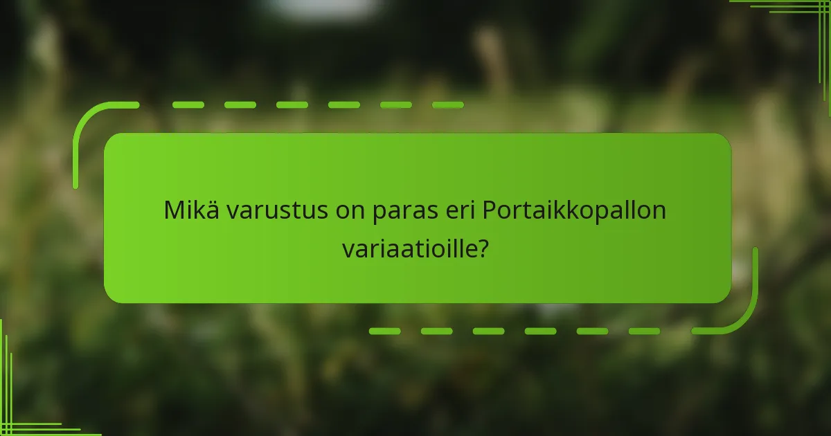 Mikä varustus on paras eri Portaikkopallon variaatioille?