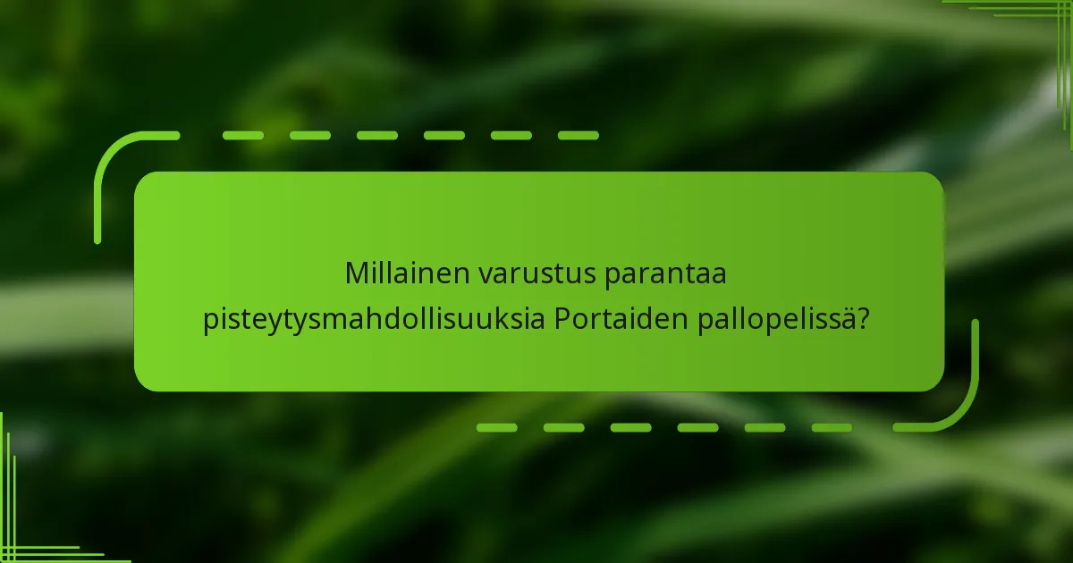 Millainen varustus parantaa pisteytysmahdollisuuksia Portaiden pallopelissä?