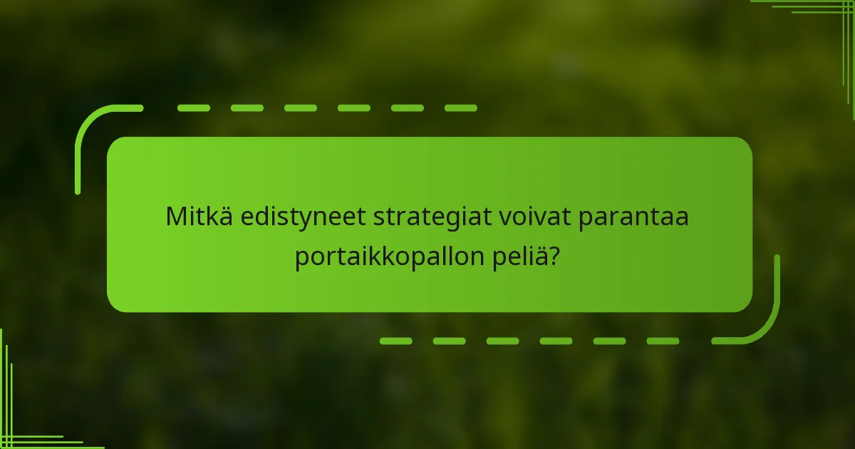 Mitkä edistyneet strategiat voivat parantaa portaikkopallon peliä?