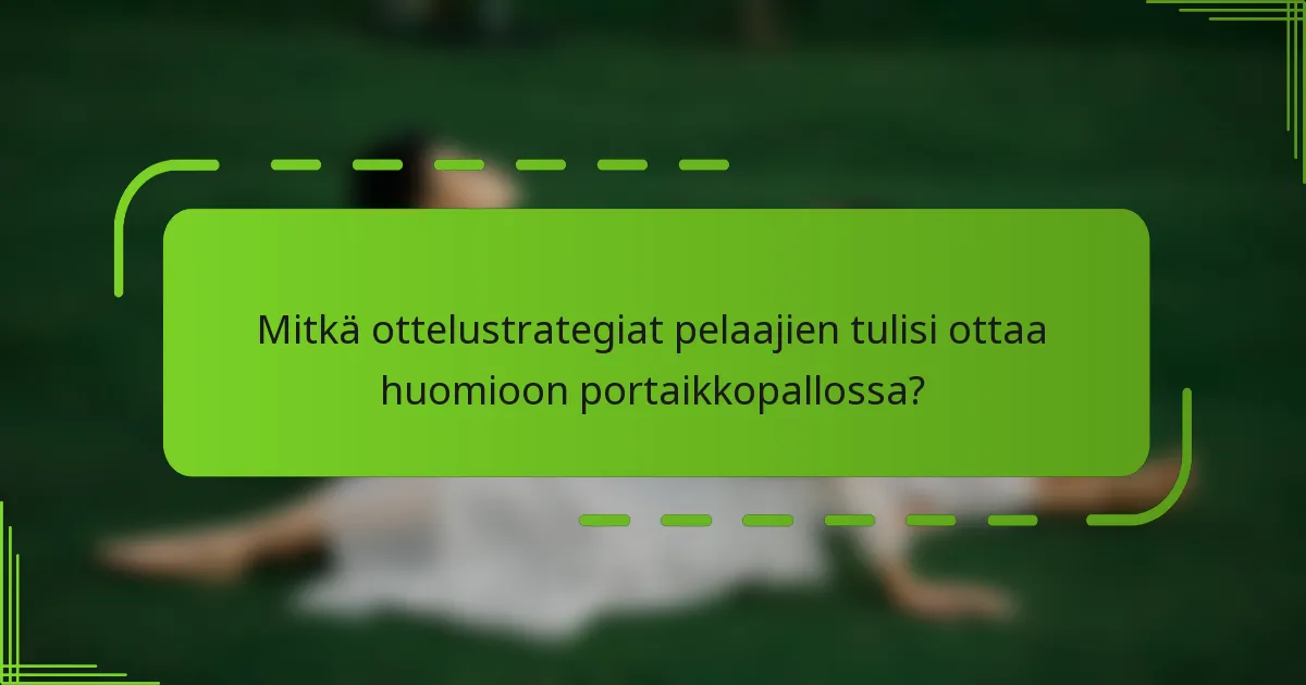 Mitkä ottelustrategiat pelaajien tulisi ottaa huomioon portaikkopallossa?