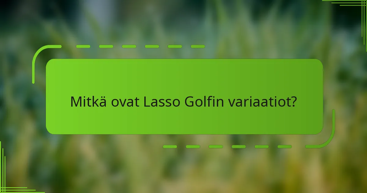Mitkä ovat Lasso Golfin variaatiot?