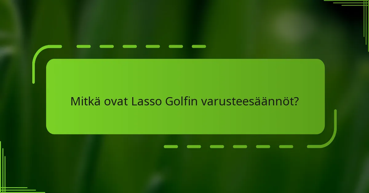 Mitkä ovat Lasso Golfin varusteesäännöt?