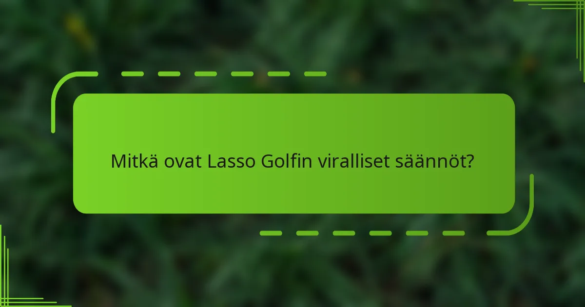 Mitkä ovat Lasso Golfin viralliset säännöt?