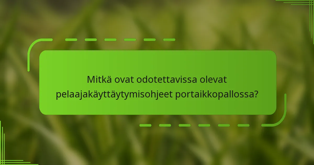 Mitkä ovat odotettavissa olevat pelaajakäyttäytymisohjeet portaikkopallossa?