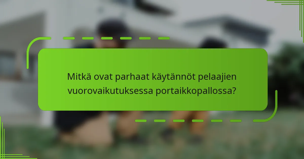Mitkä ovat parhaat käytännöt pelaajien vuorovaikutuksessa portaikkopallossa?