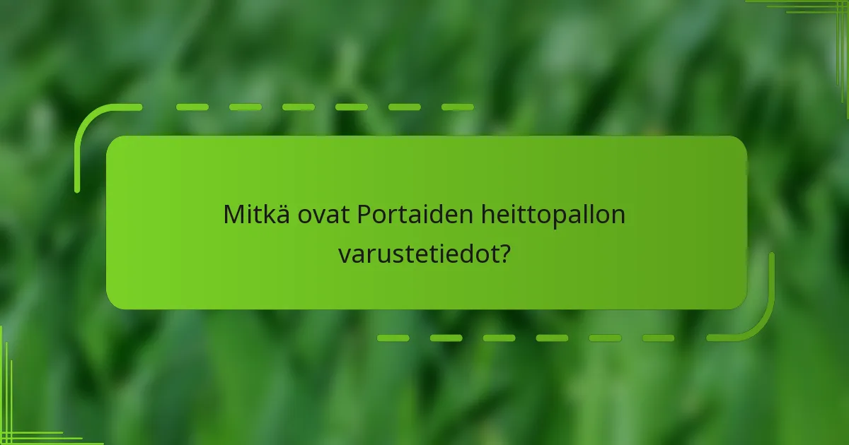 Mitkä ovat Portaiden heittopallon varustetiedot?