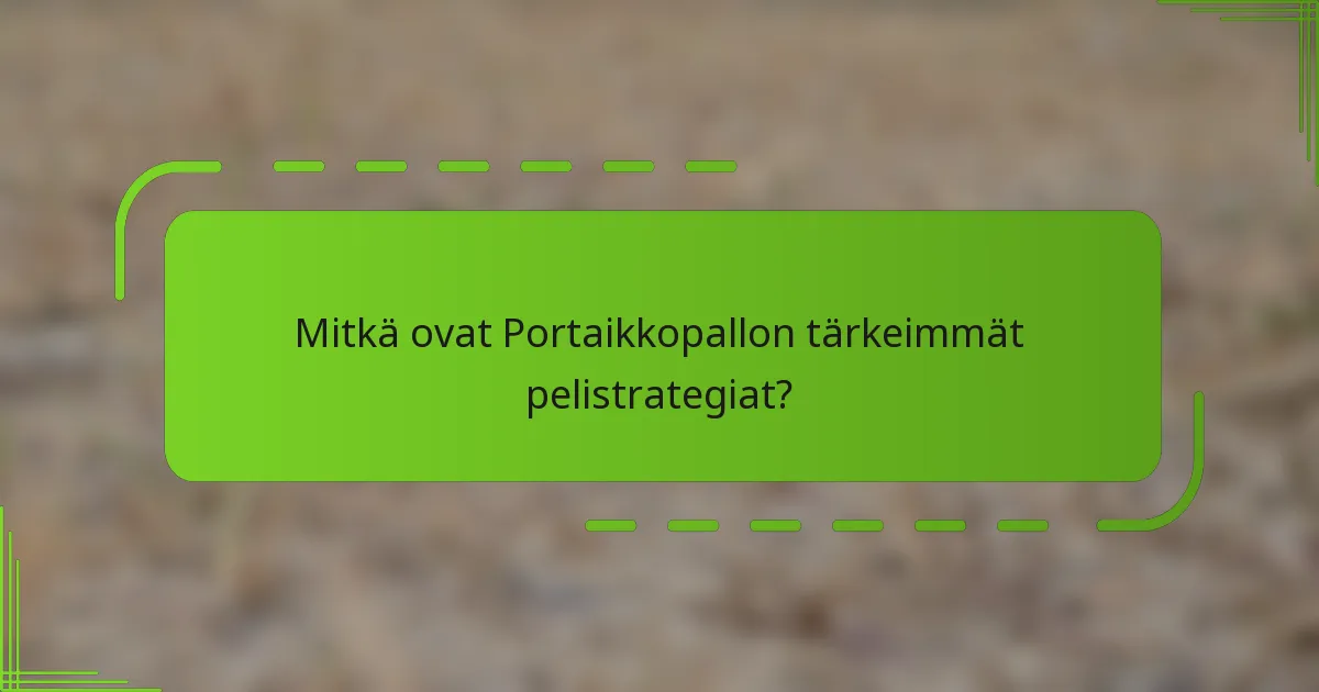 Mitkä ovat Portaikkopallon tärkeimmät pelistrategiat?