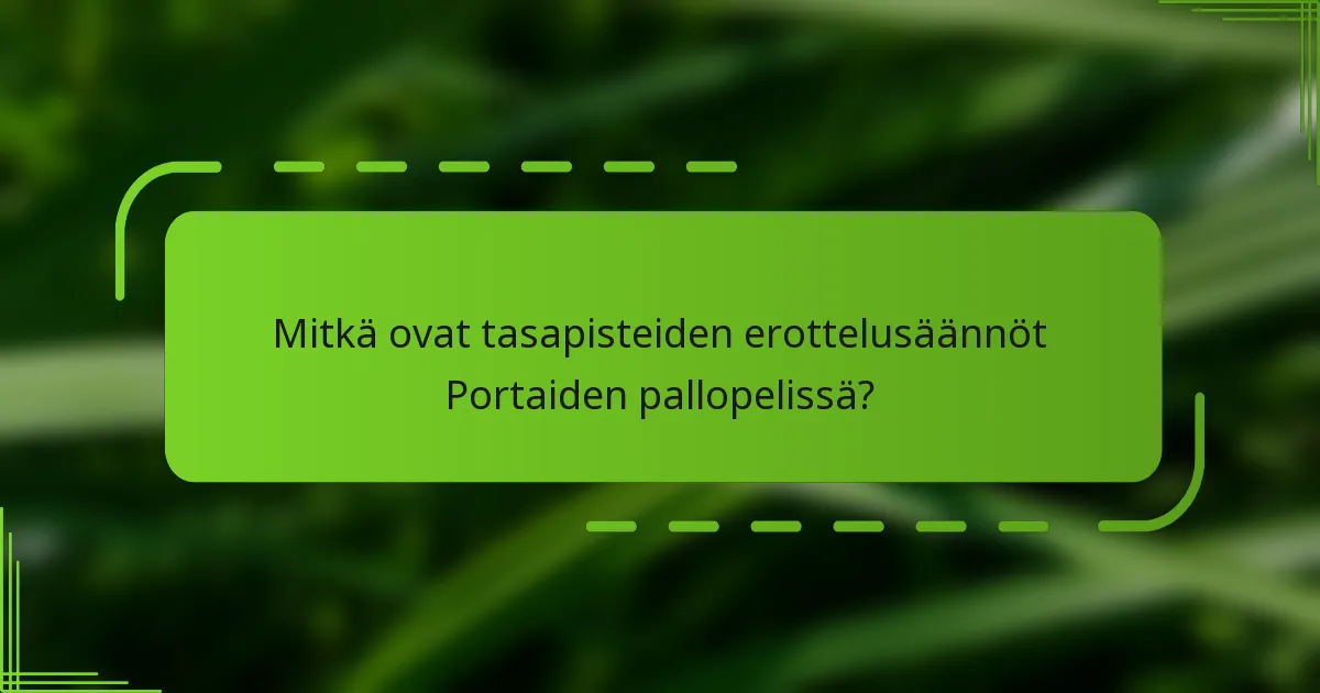 Mitkä ovat tasapisteiden erottelusäännöt Portaiden pallopelissä?