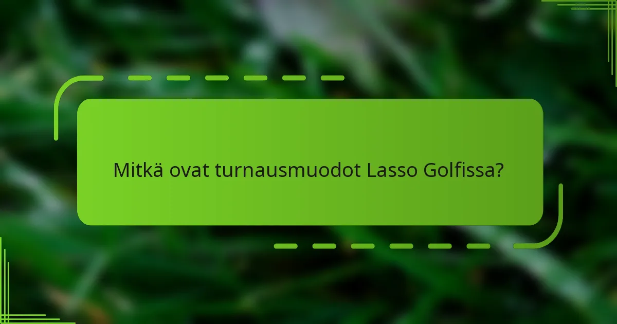 Mitkä ovat turnausmuodot Lasso Golfissa?