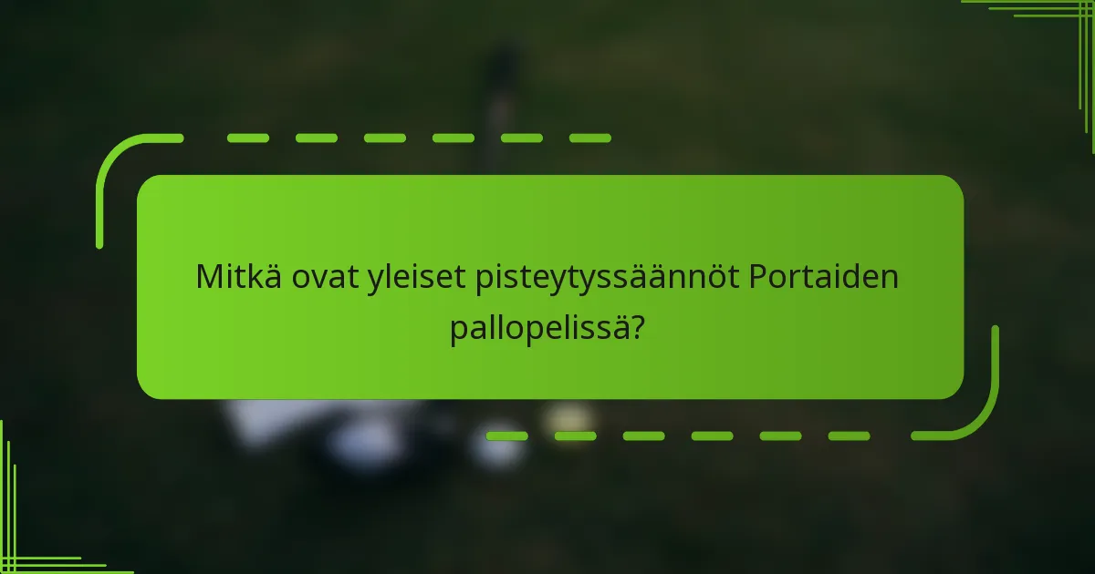 Mitkä ovat yleiset pisteytyssäännöt Portaiden pallopelissä?