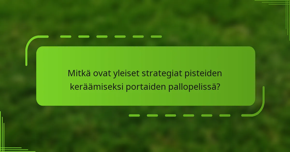 Mitkä ovat yleiset strategiat pisteiden keräämiseksi portaiden pallopelissä?
