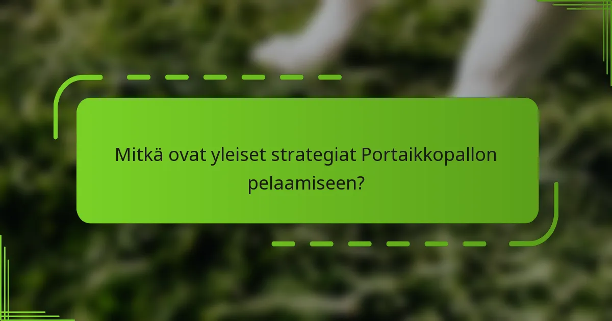 Mitkä ovat yleiset strategiat Portaikkopallon pelaamiseen?