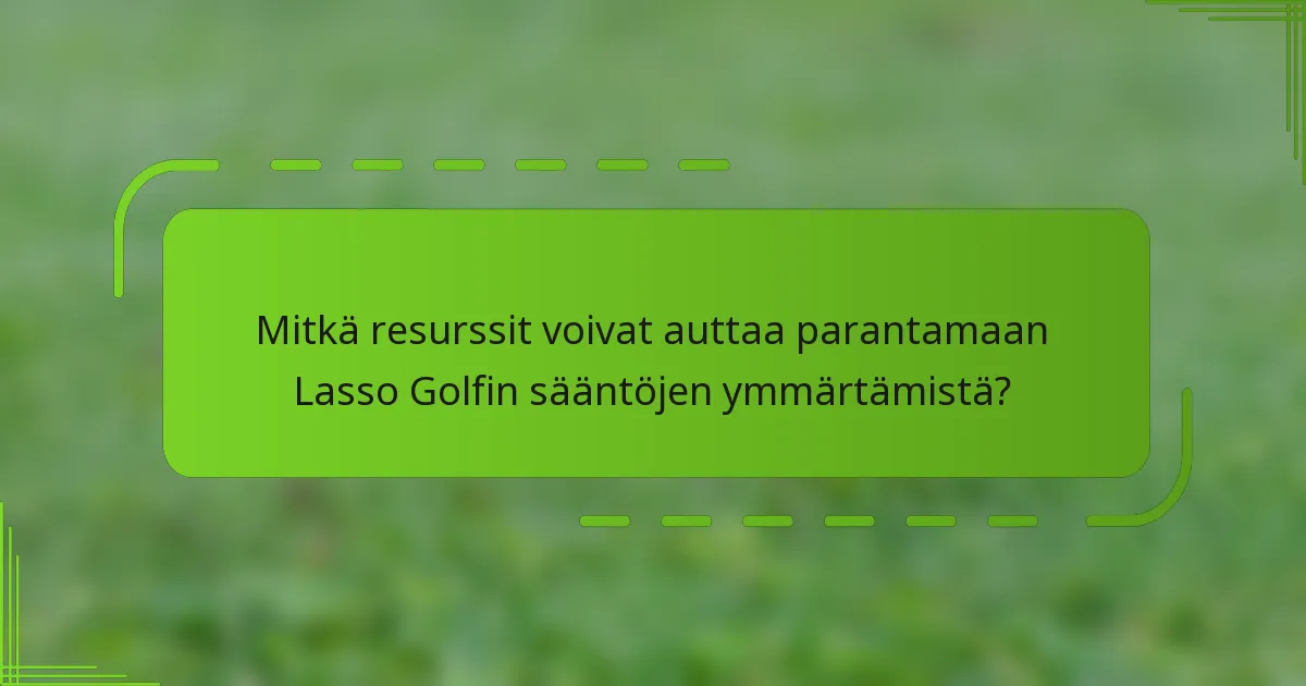 Mitkä resurssit voivat auttaa parantamaan Lasso Golfin sääntöjen ymmärtämistä?