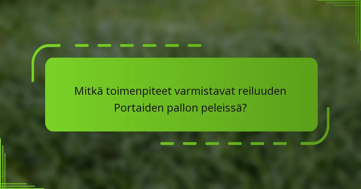Mitkä toimenpiteet varmistavat reiluuden Portaiden pallon peleissä?