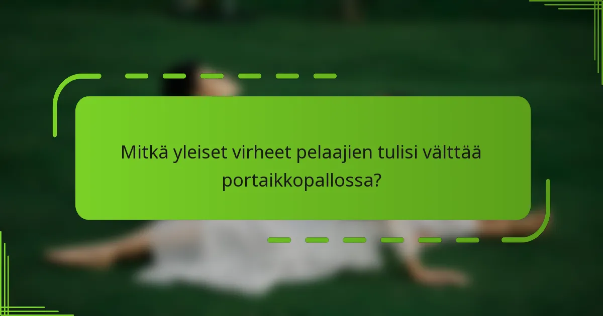 Mitkä yleiset virheet pelaajien tulisi välttää portaikkopallossa?