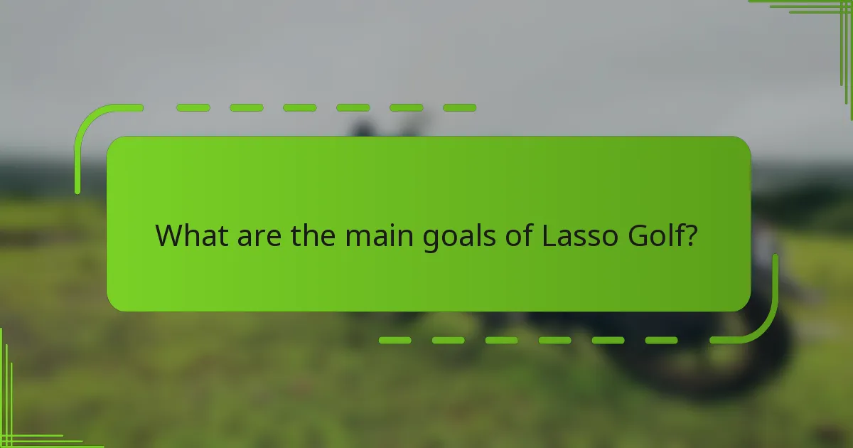 What are the main goals of Lasso Golf?