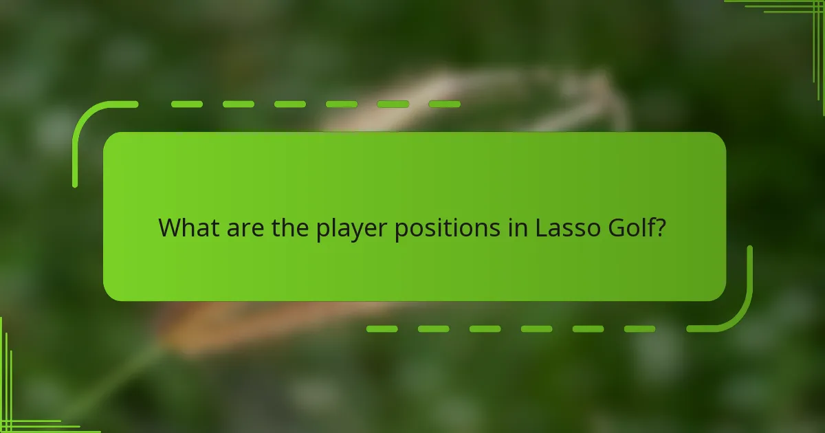 What are the player positions in Lasso Golf?
