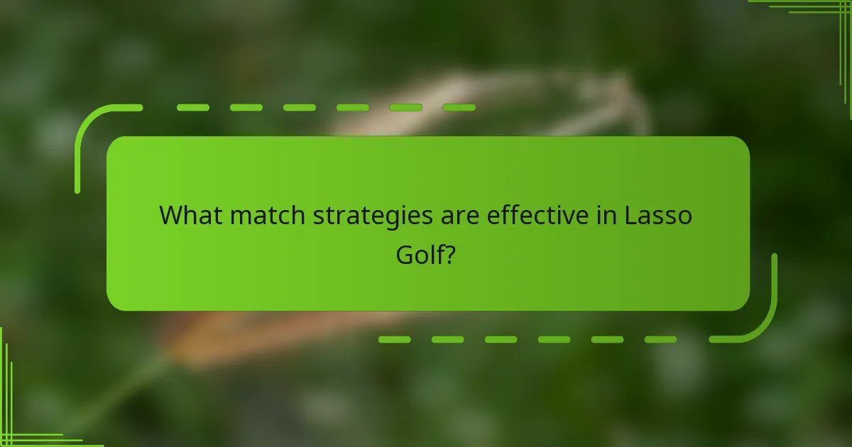 What match strategies are effective in Lasso Golf?