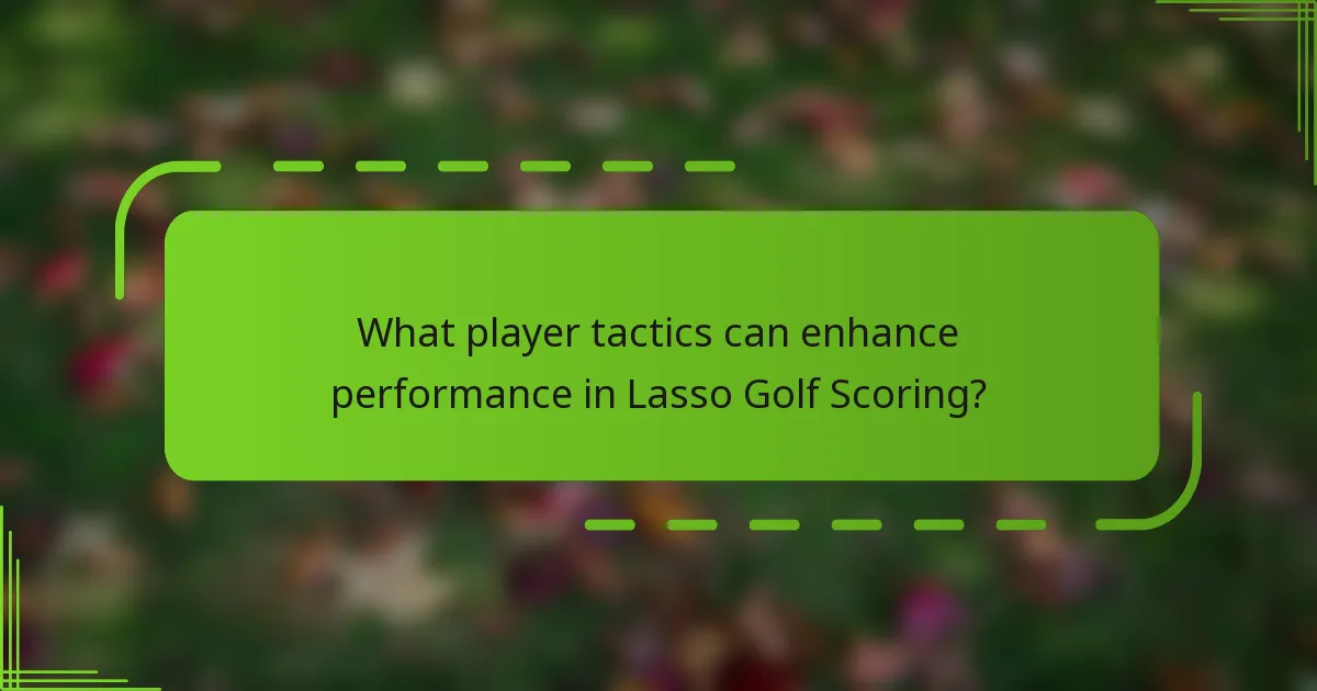 What player tactics can enhance performance in Lasso Golf Scoring?
